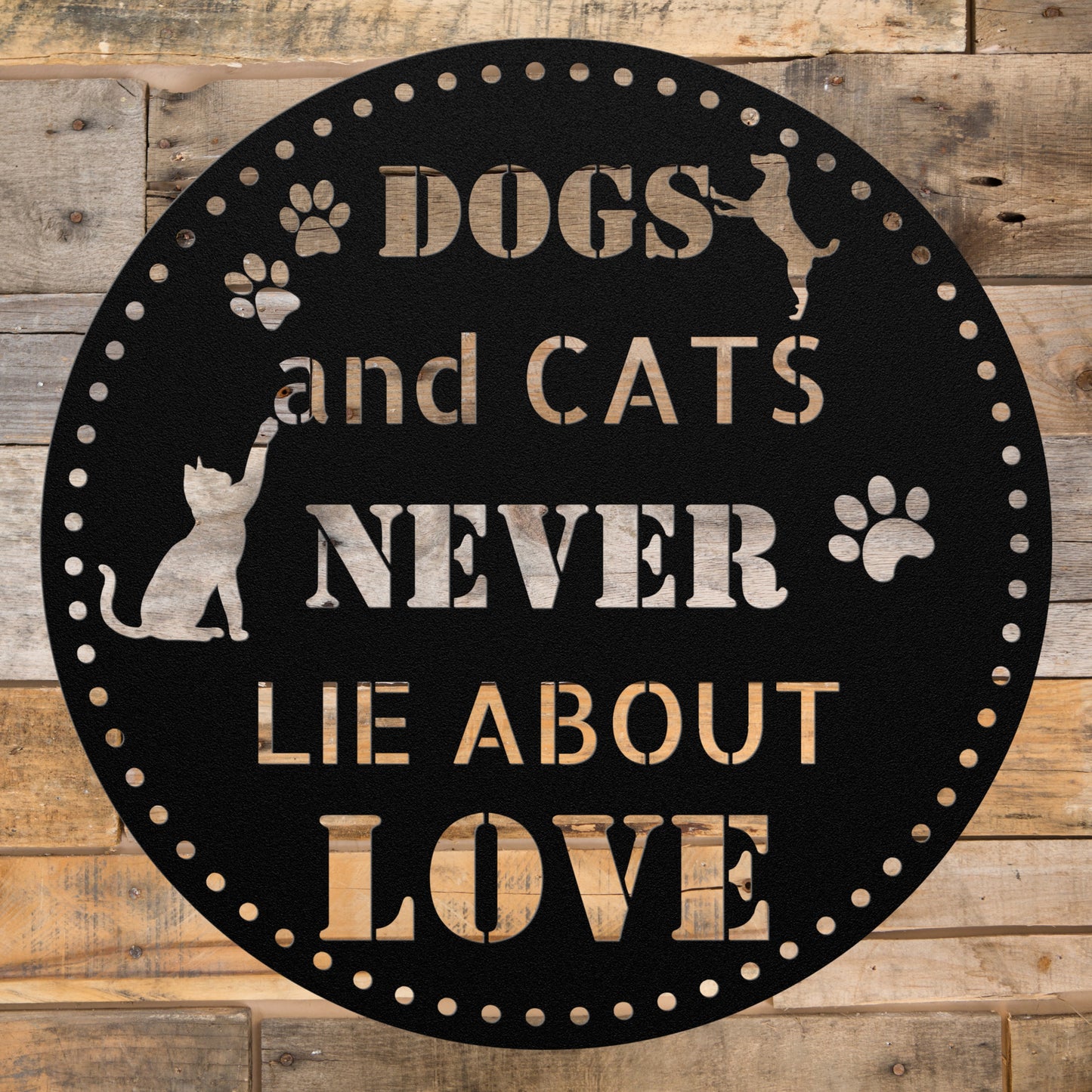 Dogs and Cats NEVER LIE about love circular metal wall decor sign