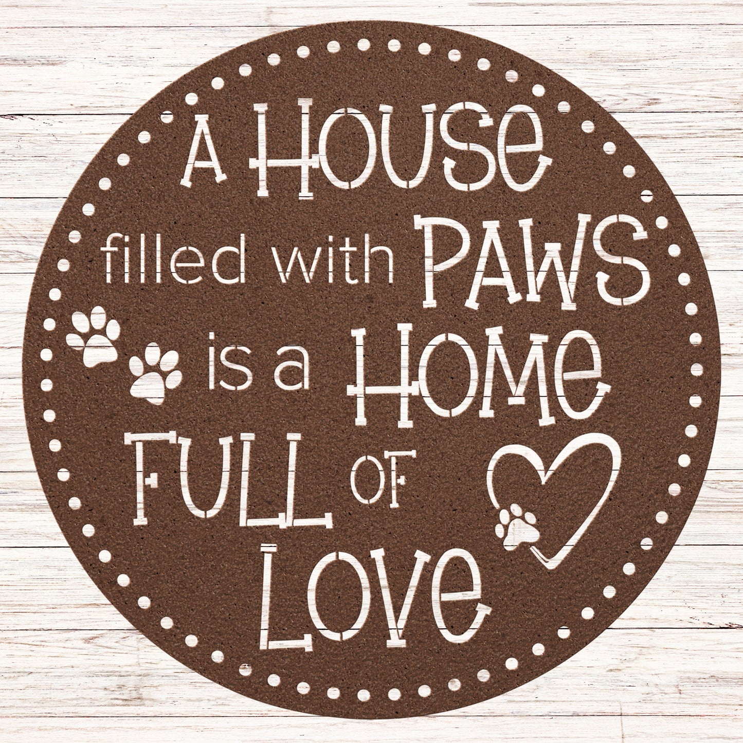 A House Filled with PAWS is a home full of love circular indoor/outdoor wall decor