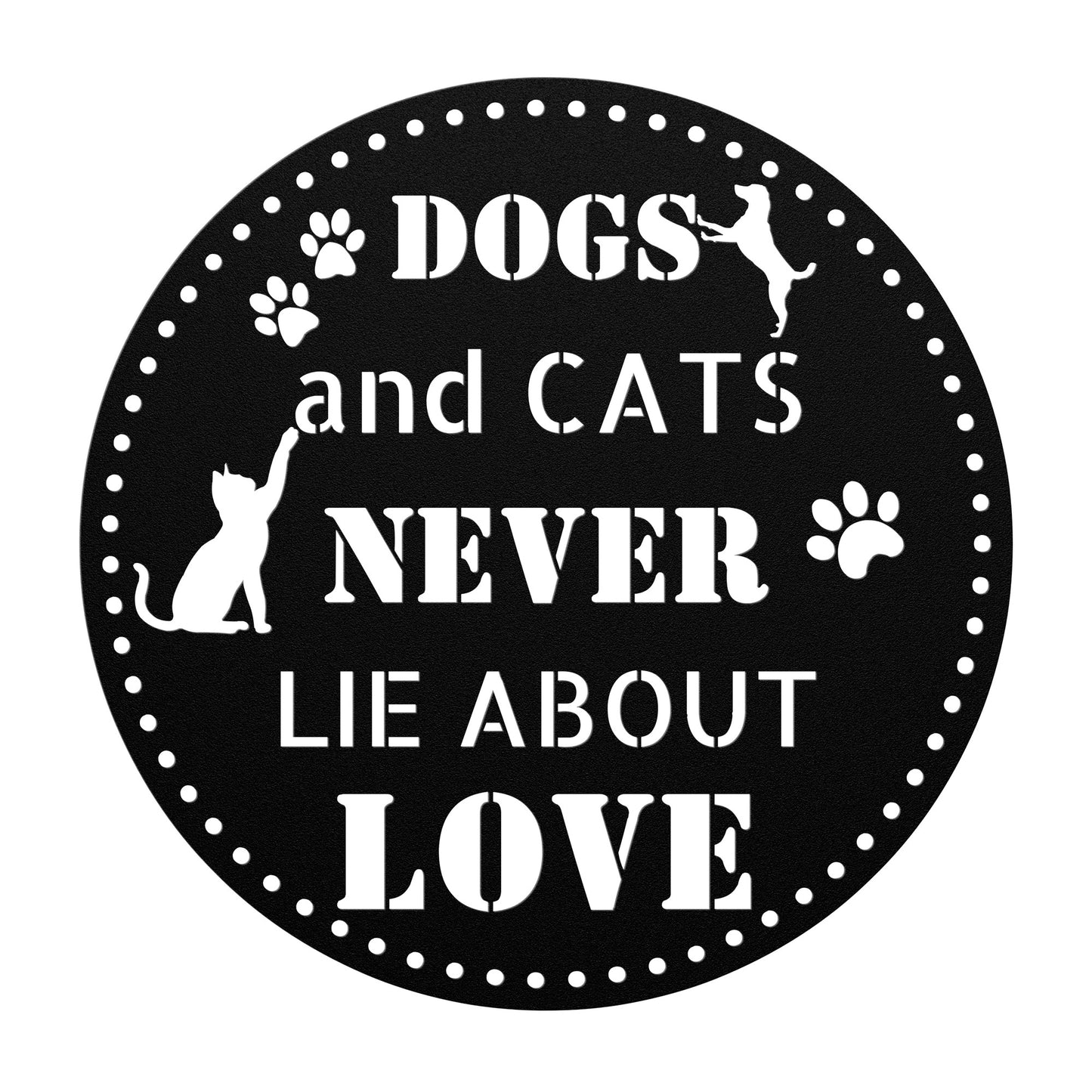 Dogs and Cats NEVER LIE about love circular metal wall decor sign