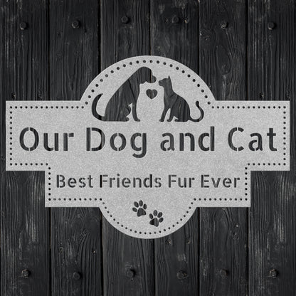 Silver metal sign reading- Our dog and cat, best friends fur ever