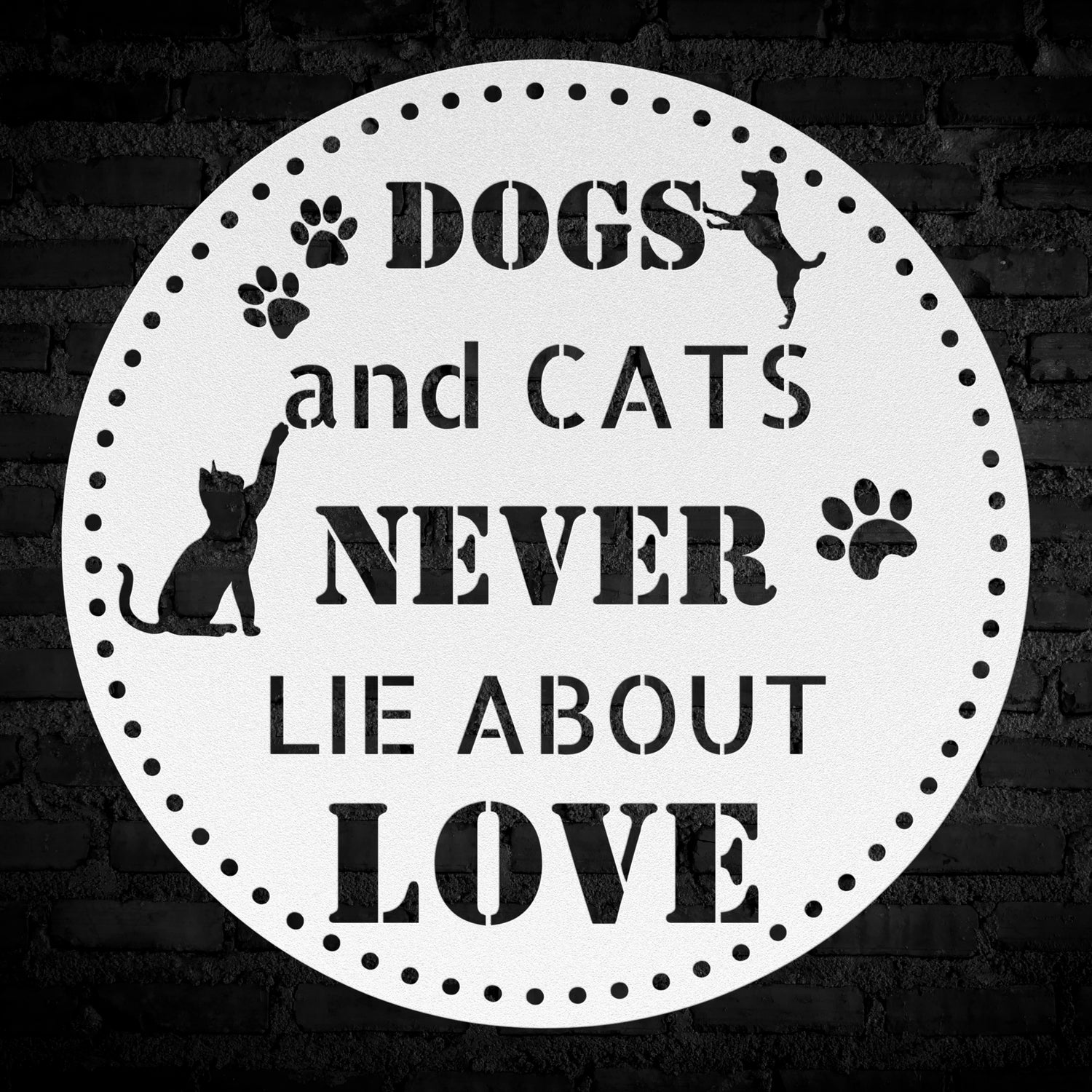 Dogs and Cats NEVER LIE about love circular metal wall decor sign