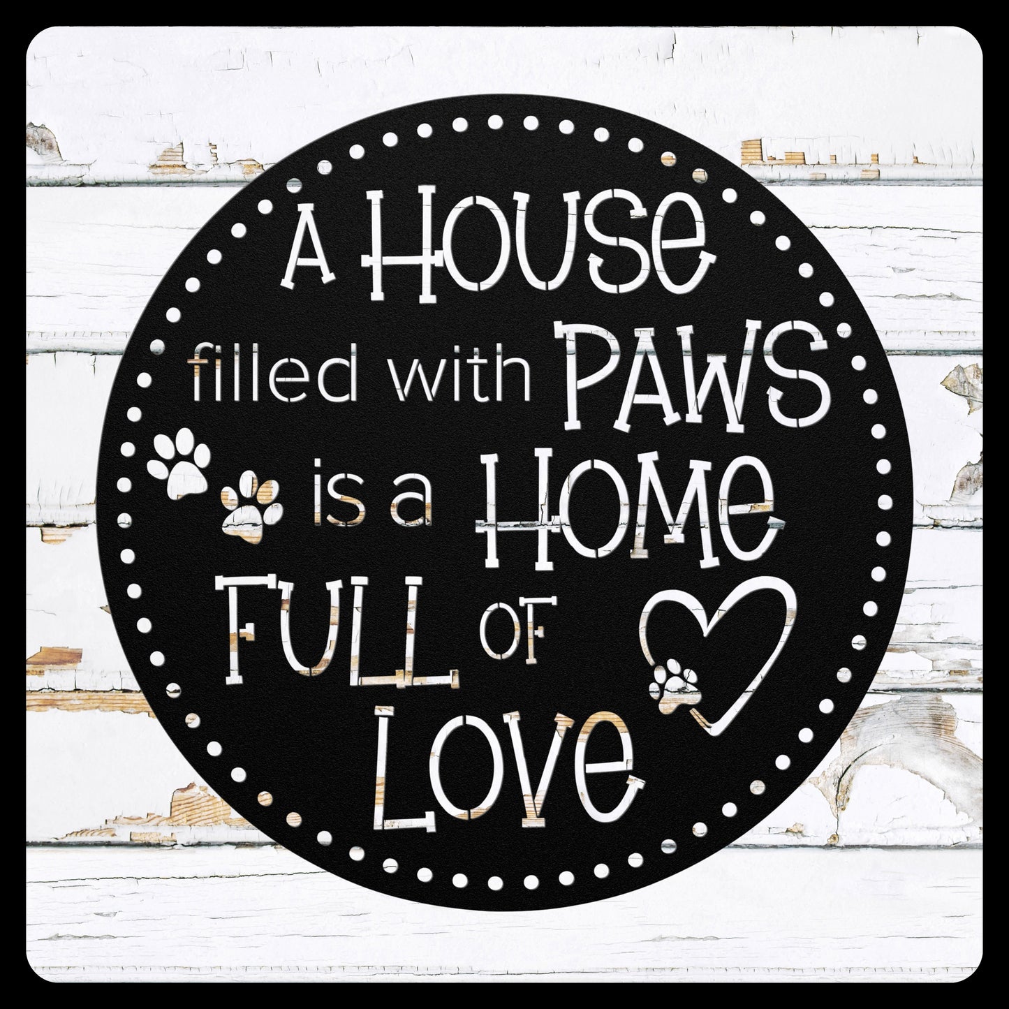 A House Filled with PAWS is a home full of love circular indoor/outdoor wall decor